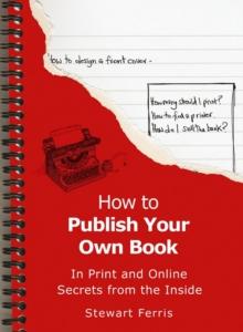 How To Publish Your Own Book : Secrets from the Inside