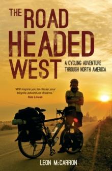 The Road Headed West : A Cycling Adventure Through North America