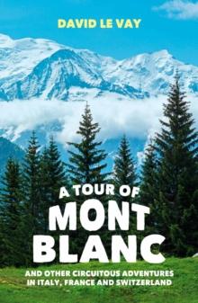 A Tour of Mont Blanc : And other circuitous adventures in Italy, France and Switzerland