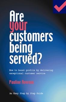 Are Your Customers Being Served? : How to Boost Profits by Giving Exceptional Customer Service