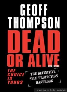 Dead or Alive : The Choice Is Yours - The Definitive Self Protection Handbook