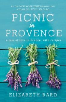 Picnic in Provence : A Tale of Love in France, with Recipes