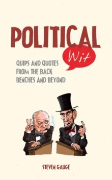 Political Wit : Quips and Quotes from the Back Benches and Beyond