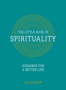 The Little Book of Spirituality : Guidance for a Better Life