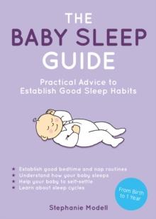 The Baby Sleep Guide : Practical Advice to Establish Positive Sleep Habits