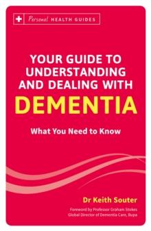 Your Guide to Understanding and Dealing with Dementia : What You Need to Know