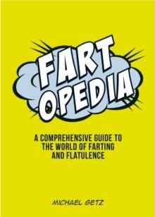 Fartopedia : Everything You Didn't Need to Know   and More!