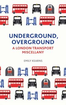 Underground, Overground : A London Transport Miscellany