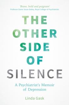 The Other Side of Silence : A Psychiatrist's Memoir of Depression