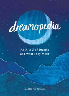 Dreamopedia : An A to Z of Dreams and What They Mean