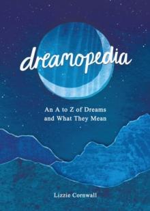 Dreamopedia : An A to Z of Dreams and What They Mean