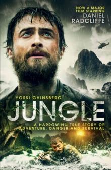 Jungle : A Harrowing True Story of Adventure, Danger and Survival