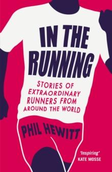 In The Running : Stories of Extraordinary Runners from Around the World