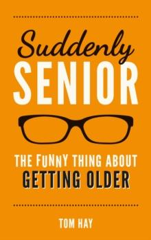 Suddenly Senior : The Funny Thing About Getting Older