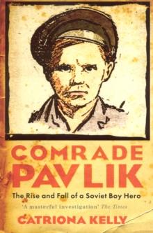 Comrade Pavlik : The Rise And Fall Of A Soviet Boy Hero