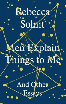 Men Explain Things to Me : And Other Essays