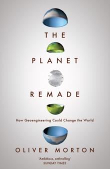 The Planet Remade : How Geoengineering Could Change the World