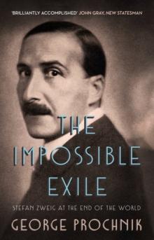 The Impossible Exile : Stefan Zweig at the End of the World