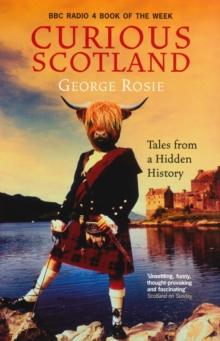 Curious Scotland : Tales From A Hidden History