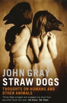 Straw Dogs : Thoughts On Humans And Other Animals