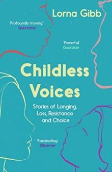 Childless Voices : Stories of Longing, Loss, Resistance and Choice