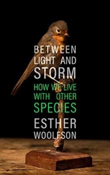 Between Light and Storm : How We Live With Other Species