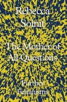 The Mother of All Questions : Further Feminisms