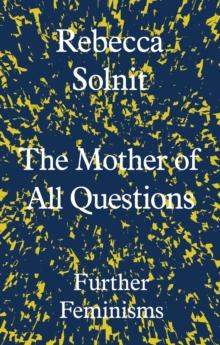 The Mother of All Questions : Further Feminisms