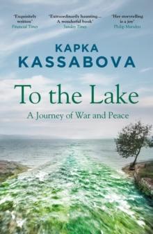 To the Lake : A Balkan Journey of War and Peace