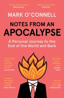 Notes from an Apocalypse : A Personal Journey to the End of the World and Back