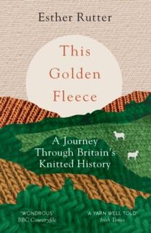 This Golden Fleece : A Journey Through Britain's Knitted History