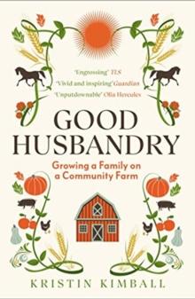 Good Husbandry : Growing a Family on a Community Farm