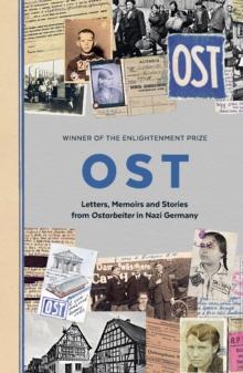 OST : Letters, Memoirs and Stories from Ostarbeiter in Nazi Germany