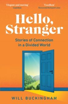 Hello, Stranger: Stories of Connection in a Divided World : How We Find Connection in a Disconnected World