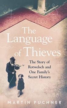 The Language of Thieves : The Story of Rotwelsch and One Familys Secret History