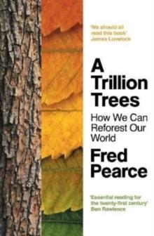 A Trillion Trees : How We Can Reforest Our World