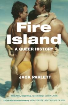 Fire Island : Love, Loss and Liberation in an American Paradise