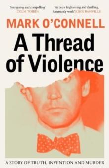 A Thread of Violence : A Story of Truth, Invention, and Murder