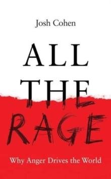 All the Rage : Why Anger Drives the World