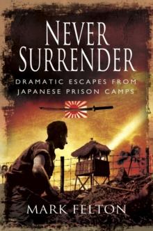 Never Surrender : Dramatic Escapes from Japanese Prison Camps