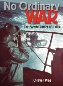 No Ordinary War : The Eventful Career of U-604