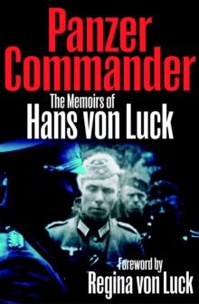 Panzer Commander : The Memoirs of Hans von Luck