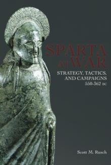 Sparta At War : Strategy, Tactics and Campaigns, 550-362 BC