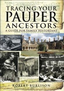 Tracing Your Pauper Ancestors : A Guide for Family Historians