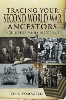 Tracing Your Second World War Ancestors : A Guide for Family Historians