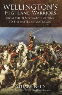 Wellington's Highland Warriors : From the Black Watch Mutiny to the Battle of Waterloo