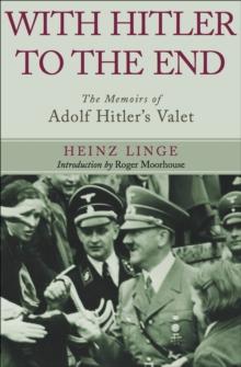 With Hitler to the End : The Memoirs of Adolf Hitler's Valet