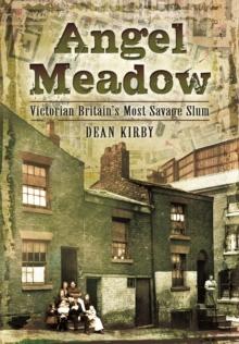 Angel Meadow : Victorian Britain's Most Savage Slum