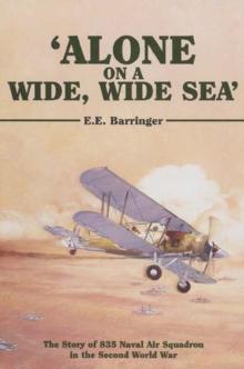 Alone on a Wide, Wide Sea' : The Story of 835 Naval Air Squadron in the Second World War