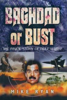 Baghdad or Bust : The Inside Story of Gulf War 2